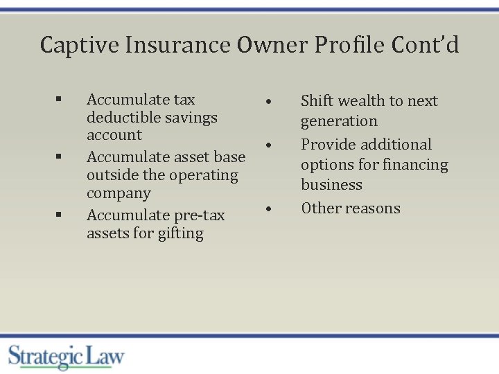 Captive Insurance Owner Profile Cont’d § § § Accumulate tax deductible savings account Accumulate