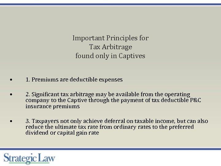 Important Principles for Tax Arbitrage found only in Captives • 1. Premiums are deductible