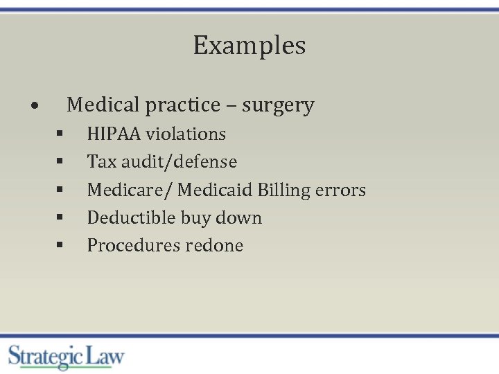 Examples • Medical practice – surgery § § § HIPAA violations Tax audit/defense Medicare/