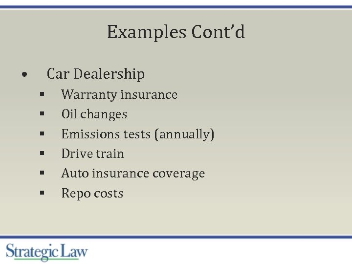 Examples Cont’d • Car Dealership § § § Warranty insurance Oil changes Emissions tests