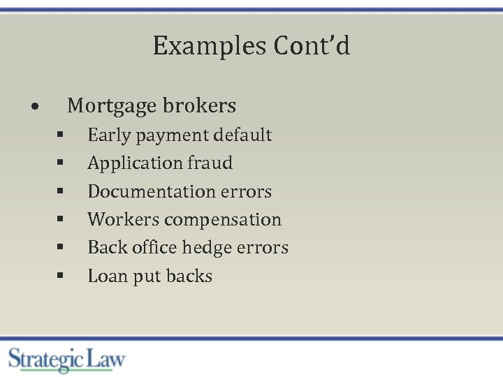 Examples Cont’d • Mortgage brokers § § § Early payment default Application fraud Documentation