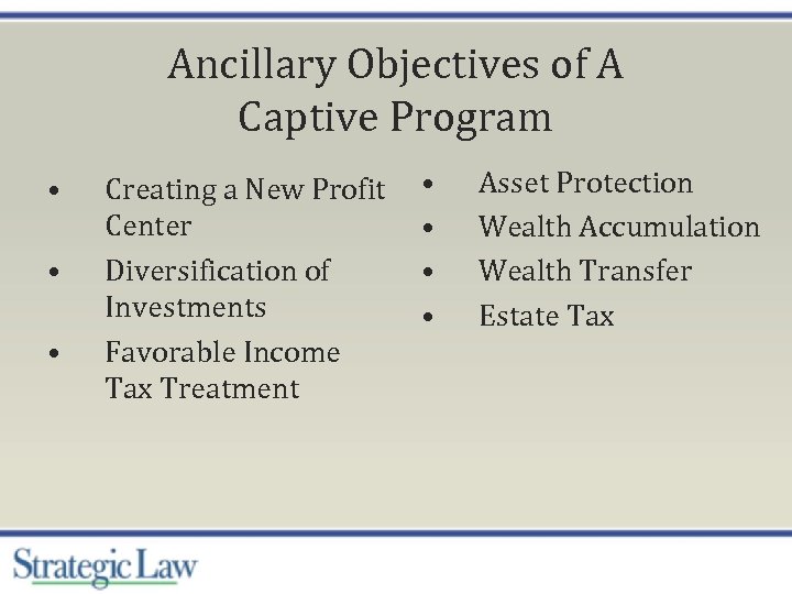 Ancillary Objectives of A Captive Program • • • Creating a New Profit Center