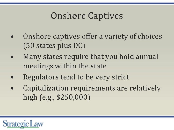 Onshore Captives • • Onshore captives offer a variety of choices (50 states plus