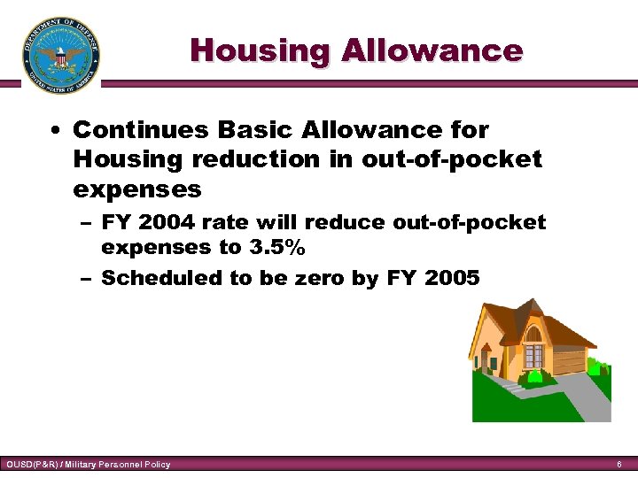 Housing Allowance • Continues Basic Allowance for Housing reduction in out-of-pocket expenses – FY