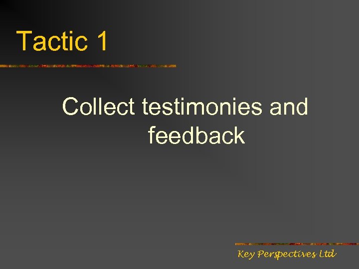 Tactic 1 Collect testimonies and feedback Key Perspectives Ltd 