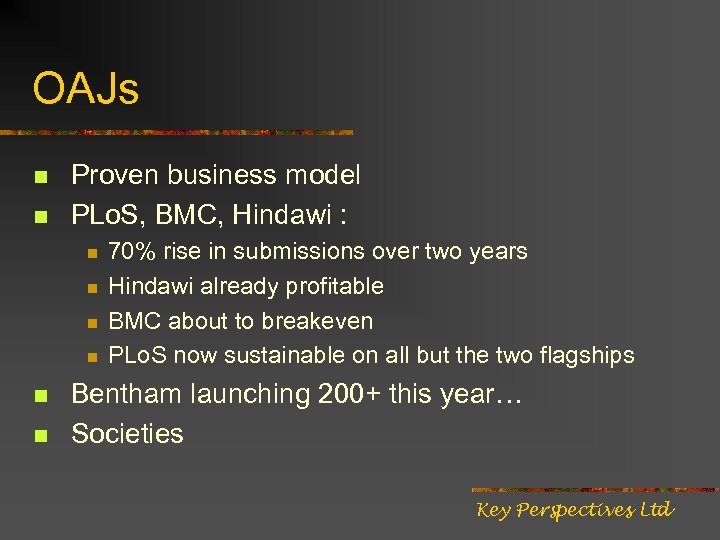 OAJs n n Proven business model PLo. S, BMC, Hindawi : n n n