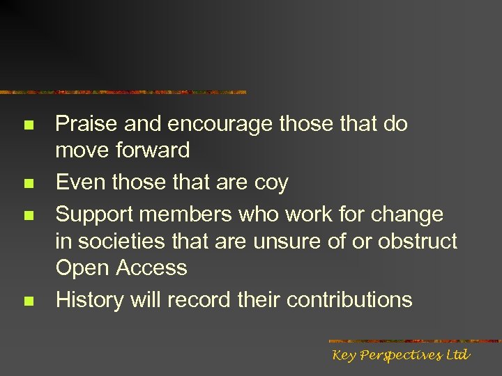 n n Praise and encourage those that do move forward Even those that are