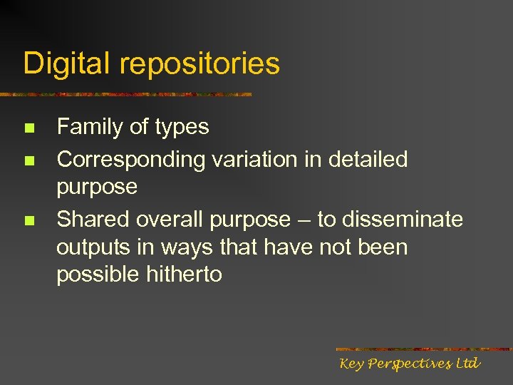 Digital repositories n n n Family of types Corresponding variation in detailed purpose Shared
