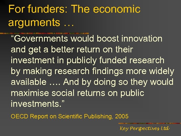 For funders: The economic arguments … “Governments would boost innovation and get a better