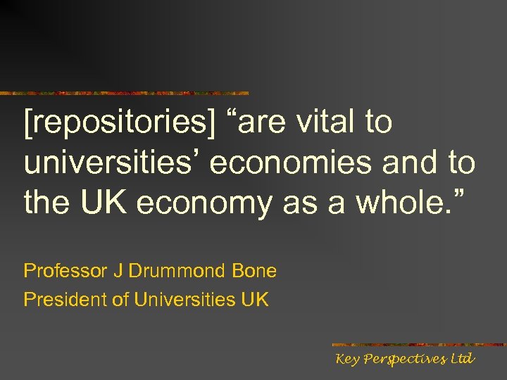 [repositories] “are vital to universities’ economies and to the UK economy as a whole.