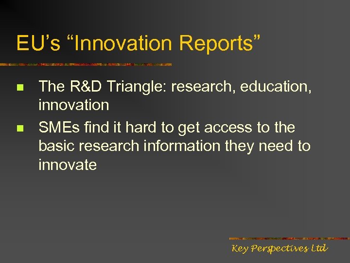 EU’s “Innovation Reports” n n The R&D Triangle: research, education, innovation SMEs find it