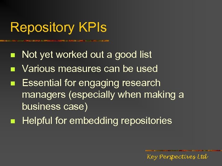 Repository KPIs n n Not yet worked out a good list Various measures can