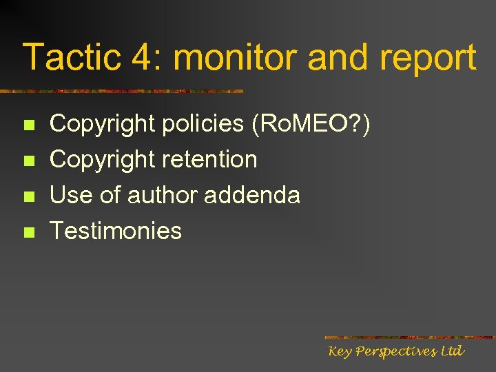 Tactic 4: monitor and report n n Copyright policies (Ro. MEO? ) Copyright retention