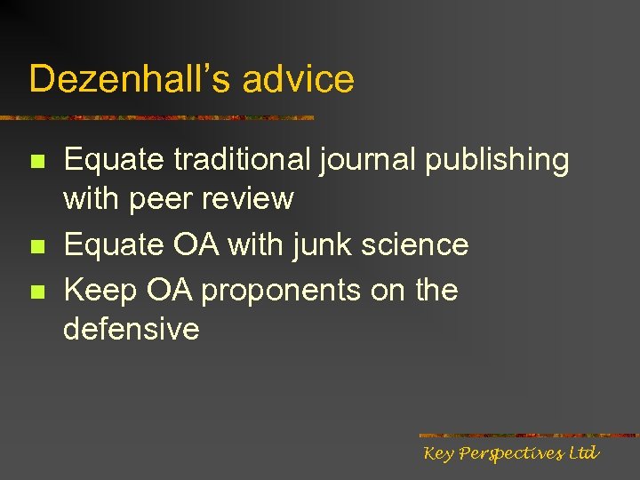 Dezenhall’s advice n n n Equate traditional journal publishing with peer review Equate OA