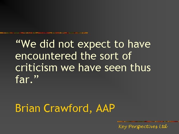 “We did not expect to have encountered the sort of criticism we have seen