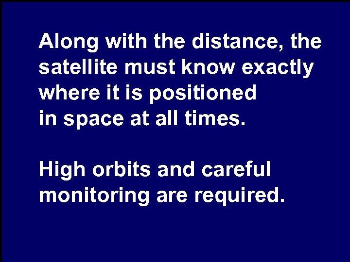 Along with the distance, the satellite must know exactly where it is positioned in