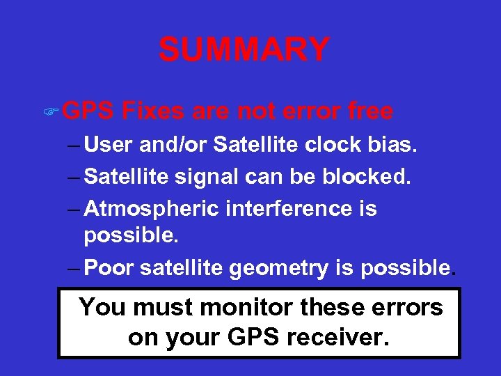 SUMMARY F GPS Fixes are not error free – User and/or Satellite clock bias.