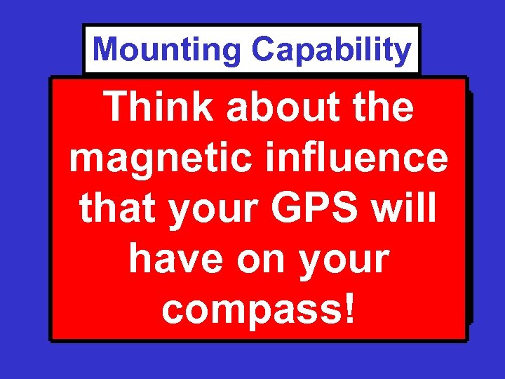 Mounting Capability Think about the magnetic influence that your GPS will have on your