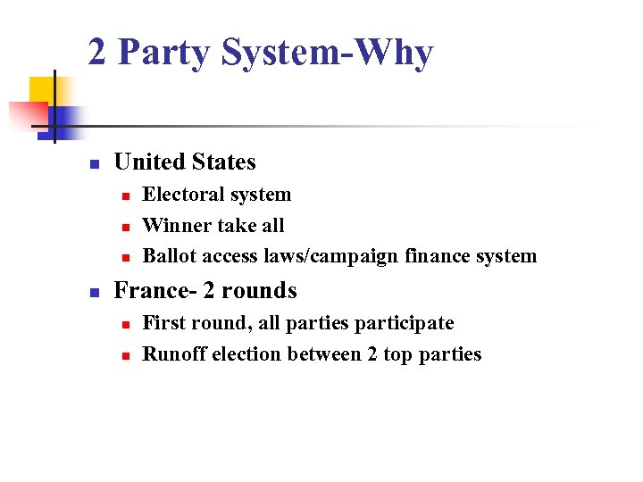 2 Party System-Why n United States n n Electoral system Winner take all Ballot