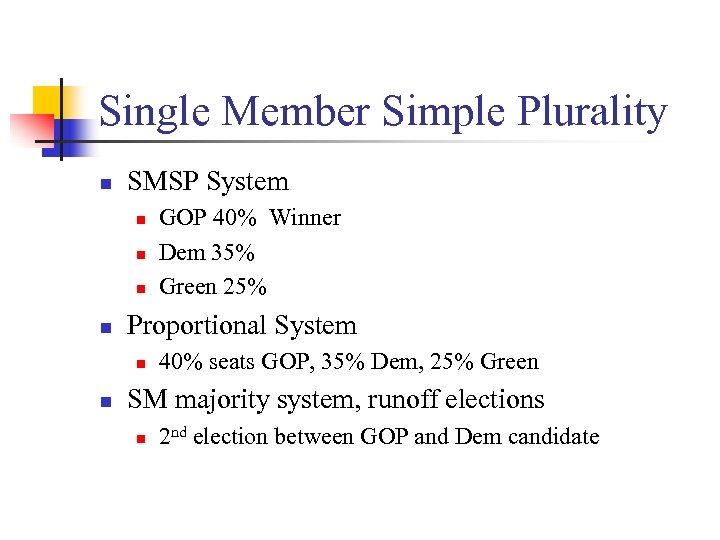 Single Member Simple Plurality n SMSP System n n Proportional System n n GOP