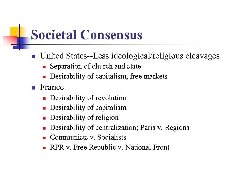 Societal Consensus n United States--Less ideological/religious cleavages n n n Separation of church and