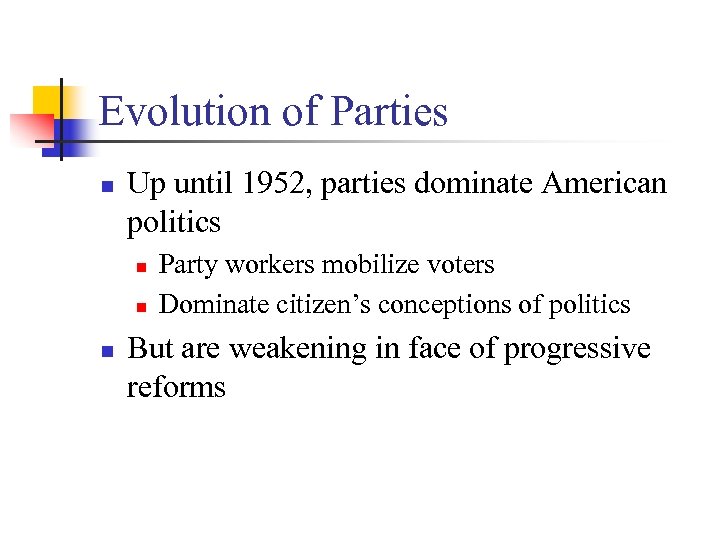 Evolution of Parties n Up until 1952, parties dominate American politics n n n