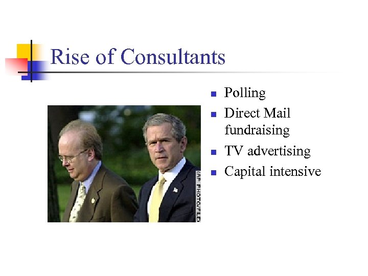 Rise of Consultants n n Polling Direct Mail fundraising TV advertising Capital intensive 