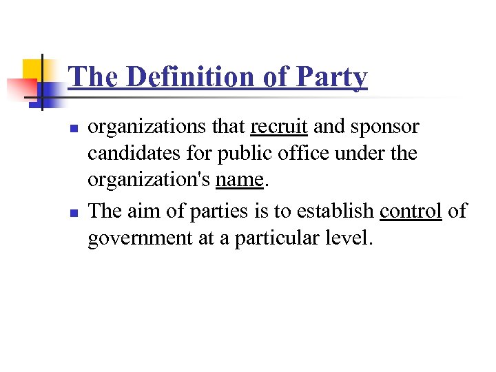 The Definition of Party n n organizations that recruit and sponsor candidates for public