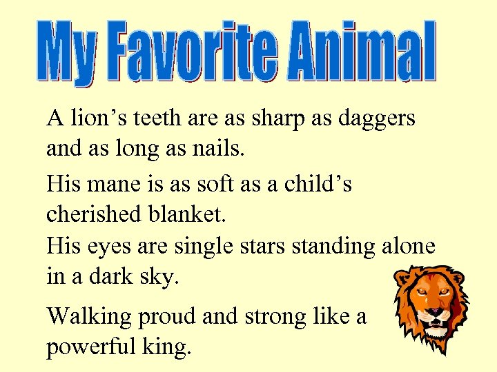 A lion’s teeth are as sharp as daggers and as long as nails. His