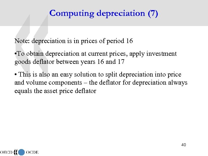 Computing depreciation (7) Note: depreciation is in prices of period 16 • To obtain
