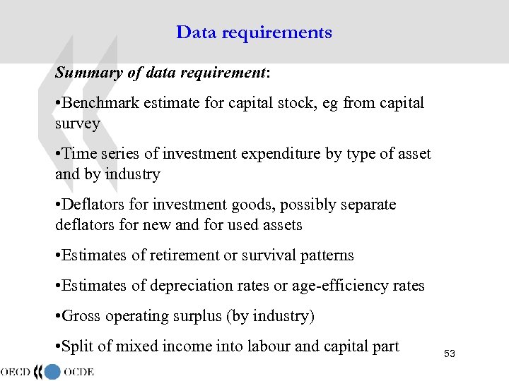 Data requirements Summary of data requirement: • Benchmark estimate for capital stock, eg from
