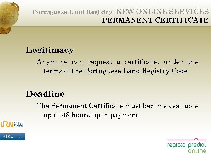 NEW ONLINE SERVICES PERMANENT CERTIFICATE Portuguese Land Registry: Legitimacy Anymone can request a certificate,
