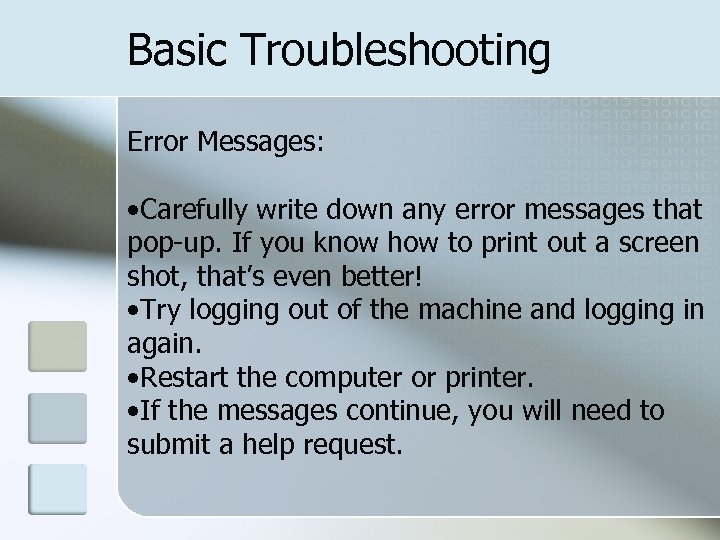 Basic Troubleshooting Error Messages: • Carefully write down any error messages that pop-up. If