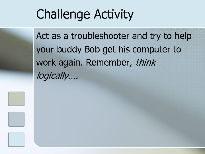 Challenge Activity Act as a troubleshooter and try to help your buddy Bob get