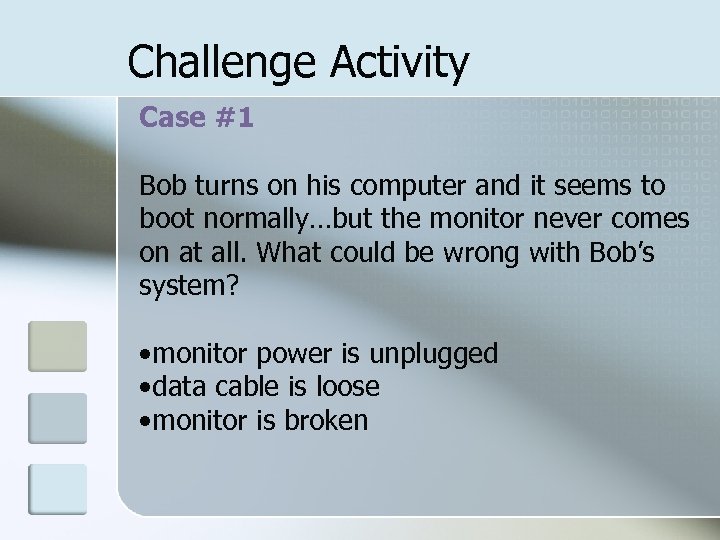 Challenge Activity Case #1 Bob turns on his computer and it seems to boot