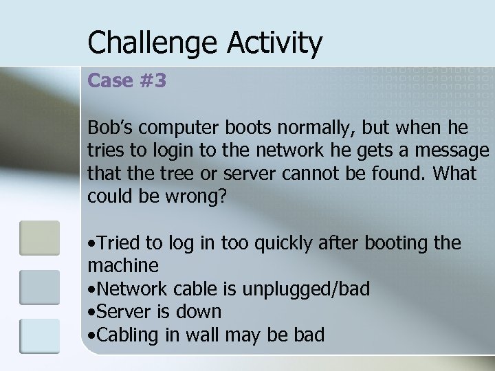 Challenge Activity Case #3 Bob’s computer boots normally, but when he tries to login