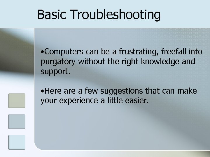 Basic Troubleshooting • Computers can be a frustrating, freefall into purgatory without the right