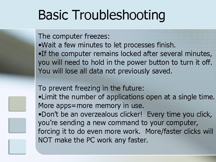 Basic Troubleshooting The computer freezes: • Wait a few minutes to let processes finish.