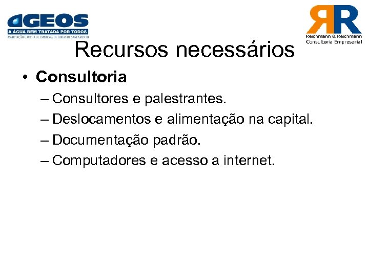 Recursos necessários • Consultoria – Consultores e palestrantes. – Deslocamentos e alimentação na capital.