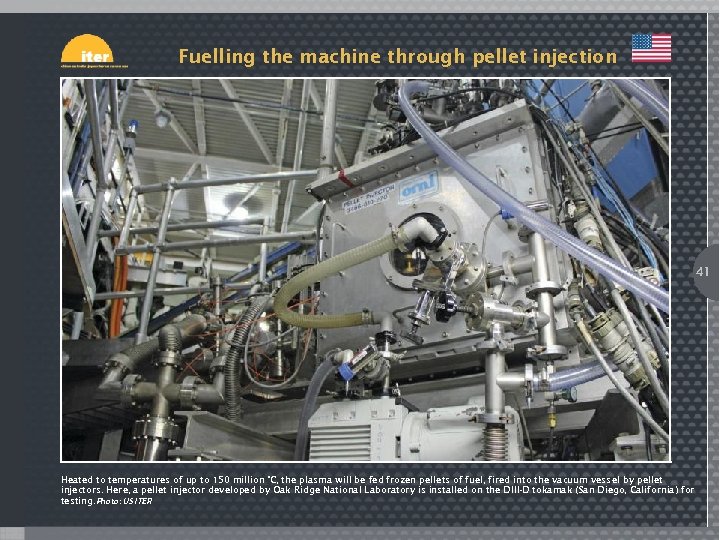 Fuelling the machine through pellet injection 41 Heated to temperatures of up to 150