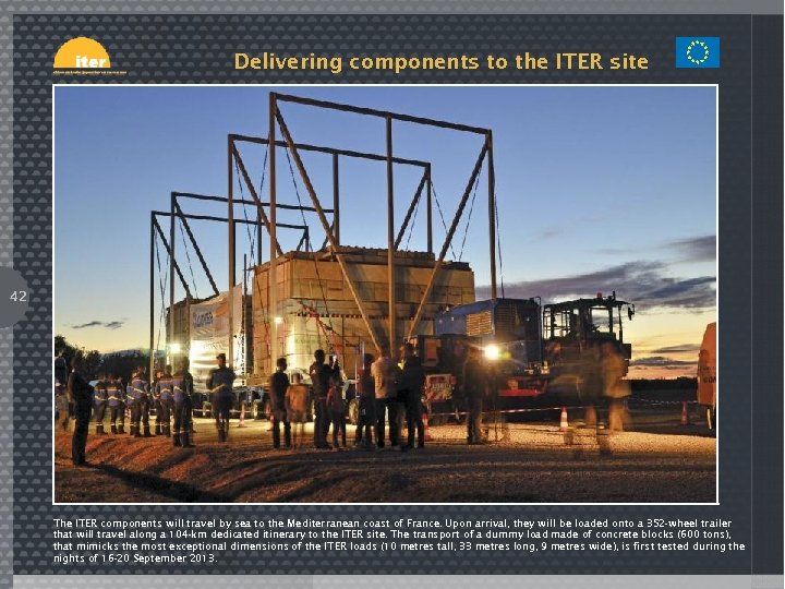 Delivering components to the ITER site 42 The ITER components will travel by sea