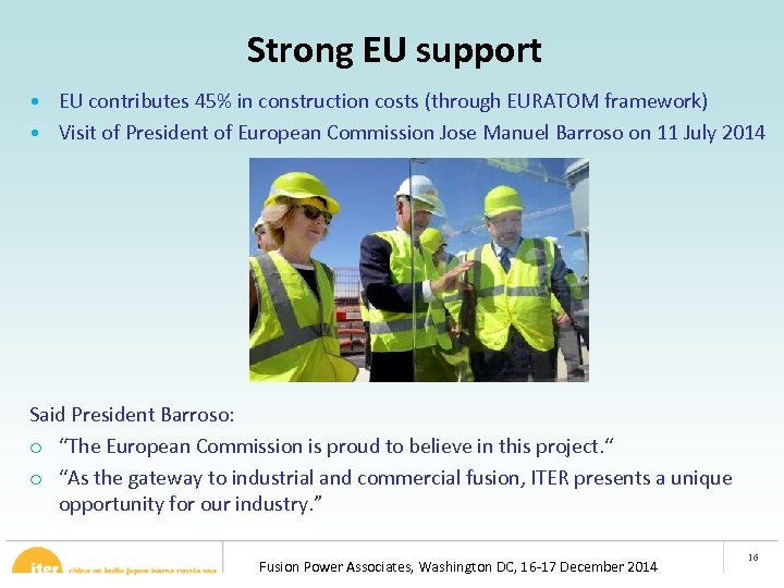 Strong EU support • EU contributes 45% in construction costs (through EURATOM framework) •