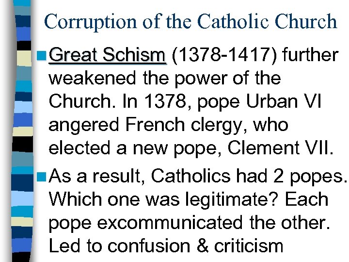 Corruption of the Catholic Church n Great Schism (1378 -1417) further weakened the power