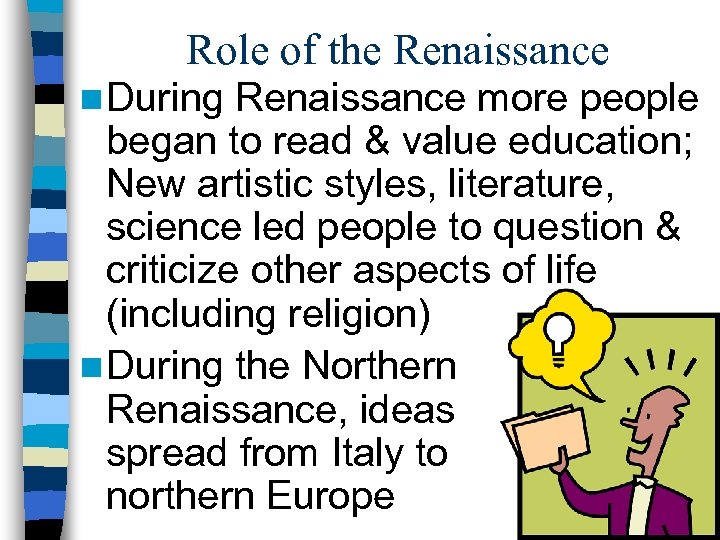 Role of the Renaissance n During Renaissance more people began to read & value