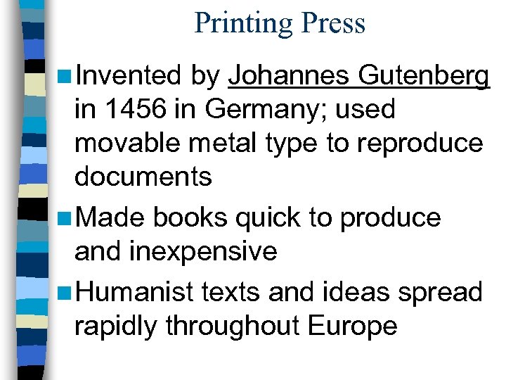 Printing Press n Invented by Johannes Gutenberg in 1456 in Germany; used movable metal