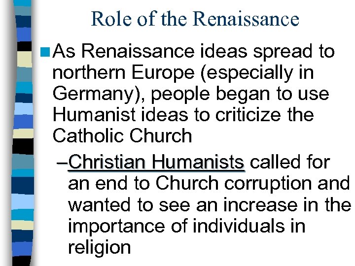 Role of the Renaissance n As Renaissance ideas spread to northern Europe (especially in