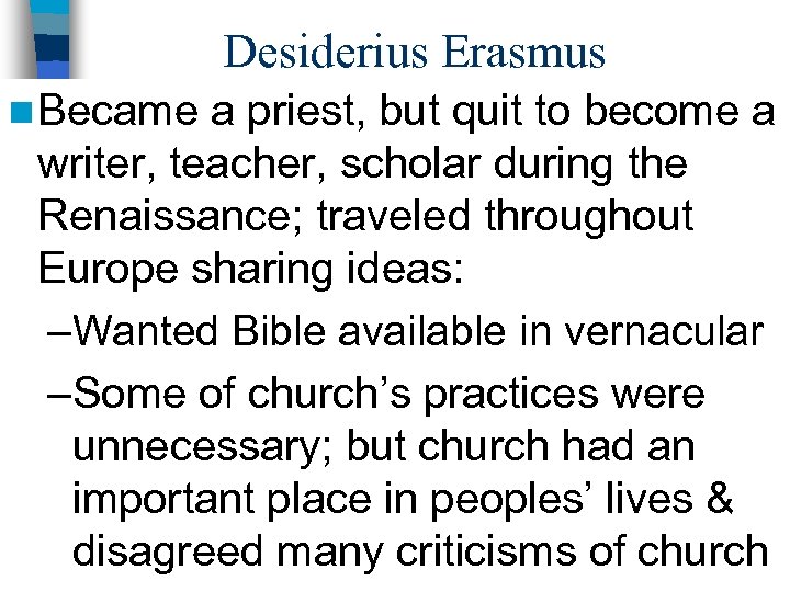 Desiderius Erasmus n Became a priest, but quit to become a writer, teacher, scholar