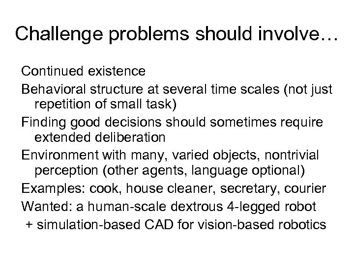 Challenge problems should involve… Continued existence Behavioral structure at several time scales (not just