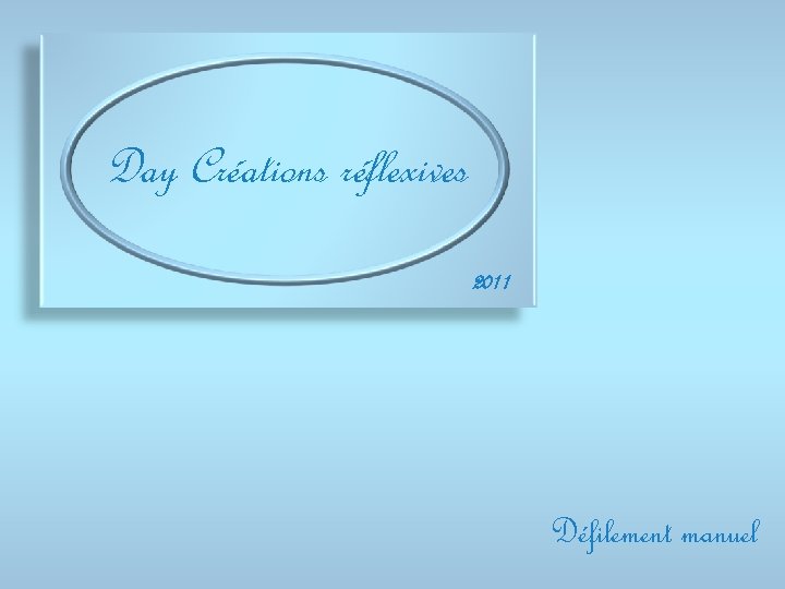 Day Créations réflexives 2011 Défilement manuel 