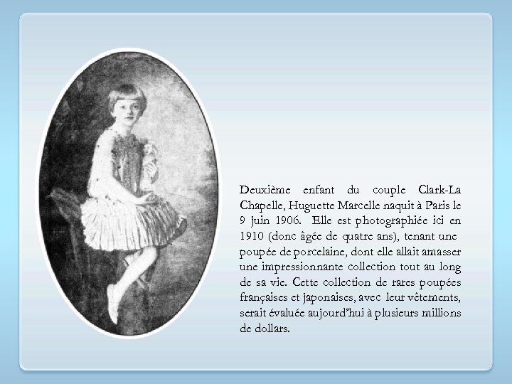Deuxième enfant du couple Clark-La Chapelle, Huguette Marcelle naquit à Paris le 9 juin